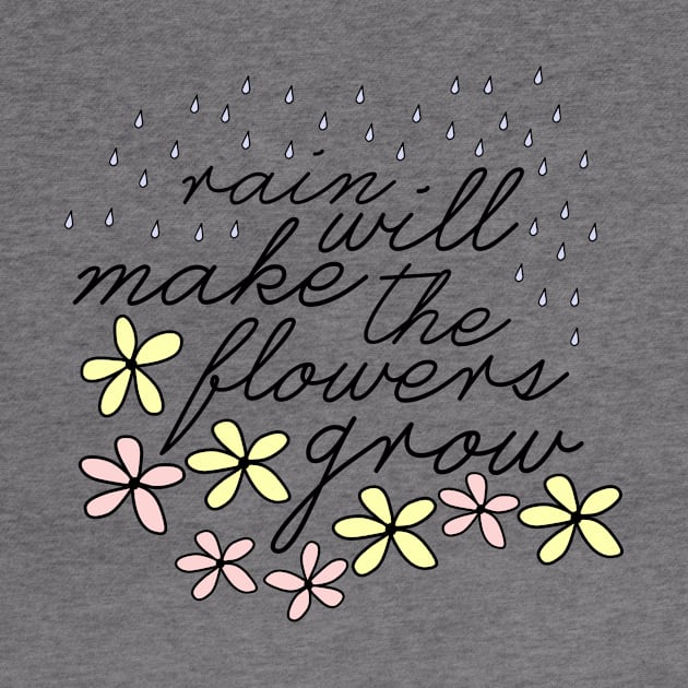 Rain Will Make The Flowers Grow by byebyesally